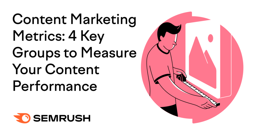 Content Marketing Metrics: 4 Key Groups to Measure Your Content Performance