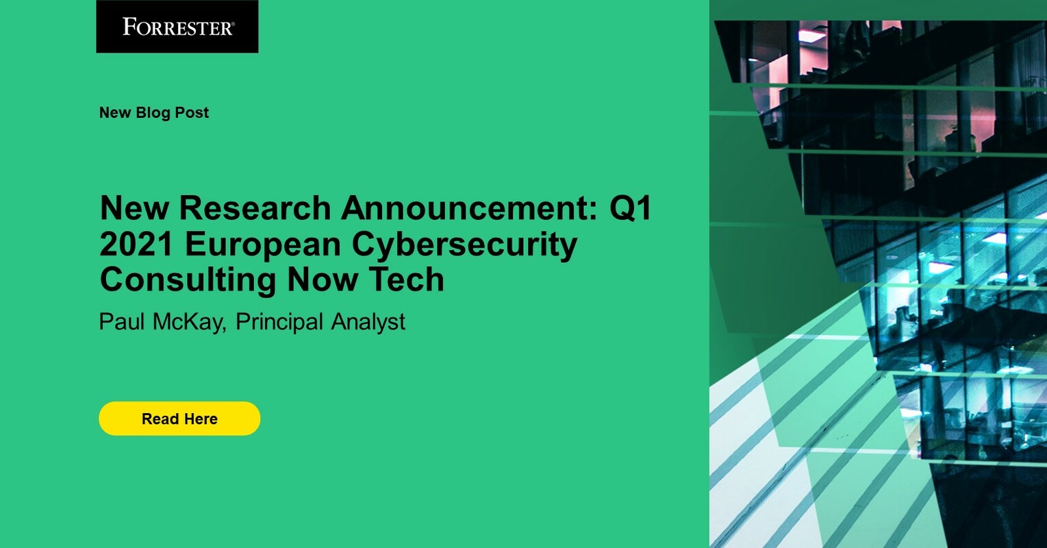 New Research Announcement - Now Tech: European Cybersecurity Consulting Providers, Q1 2021