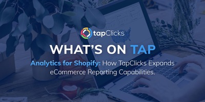 Analytics for Shopify: How TapClicks Expands Your eCommerce Reporting