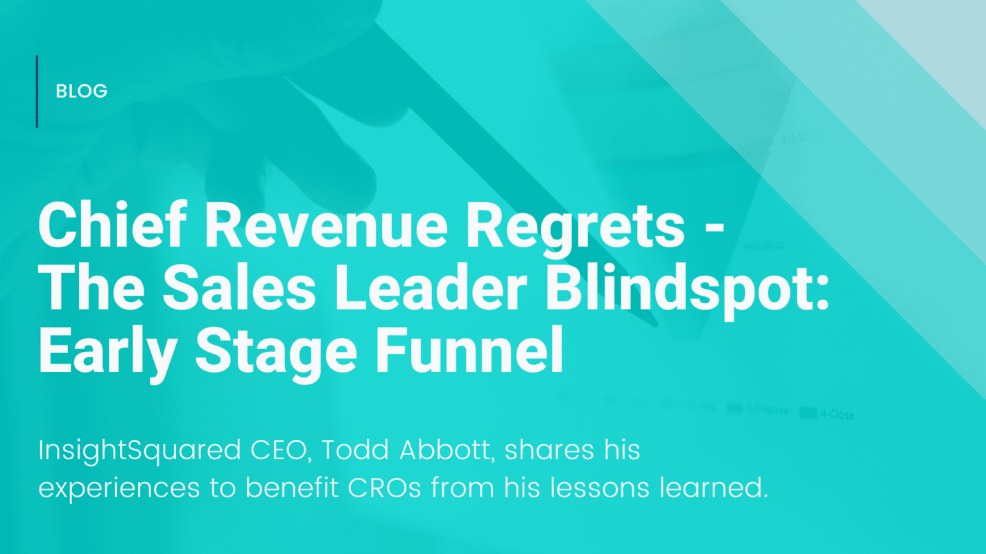 Chief Revenue Regrets - The Sales Leader Blindspot: Early Stage Funnel
