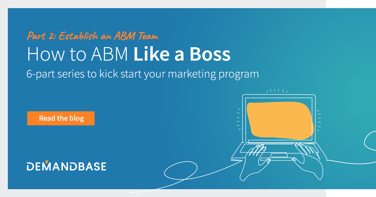 How to ABM Like a Boss (Part 2): Establish an ABM Team | Account-Based Marketing – Demandbase
