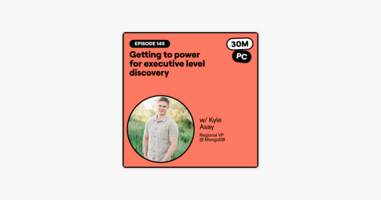 ‎145: Getting to power for executive level discovery (Kyle Asay, Regional VP @ MongoDB)