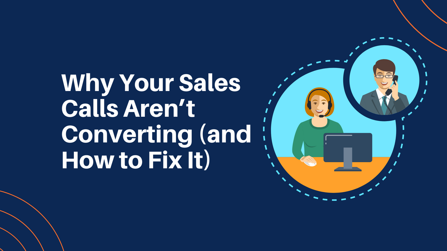 Why Your Sales Calls Aren't Converting (and How to Fix It)