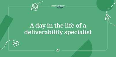 A day in the life of a deliverability expert