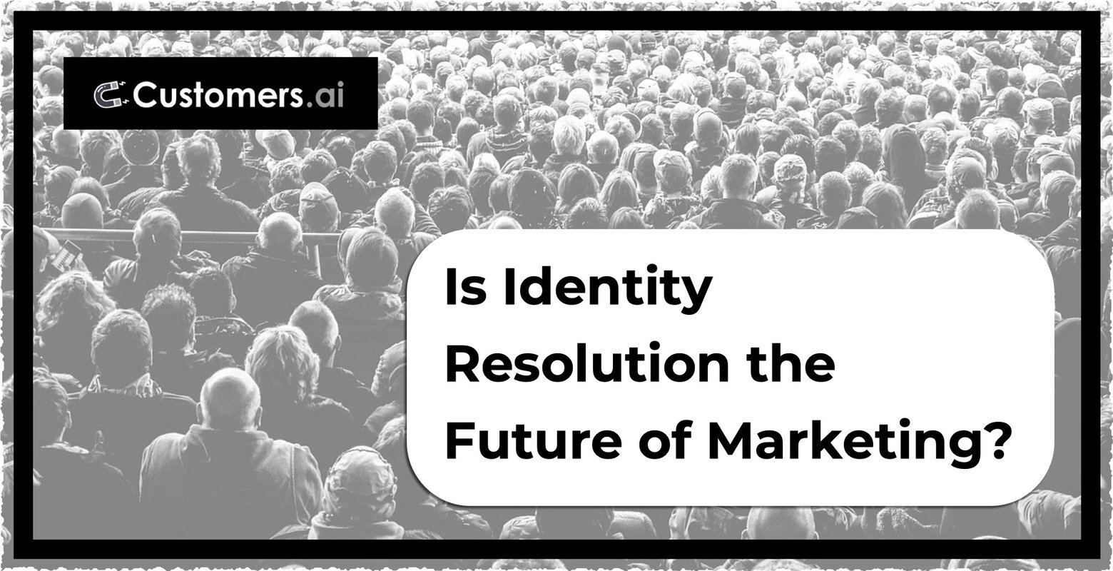 Identity Resolution for the Modern Marketer