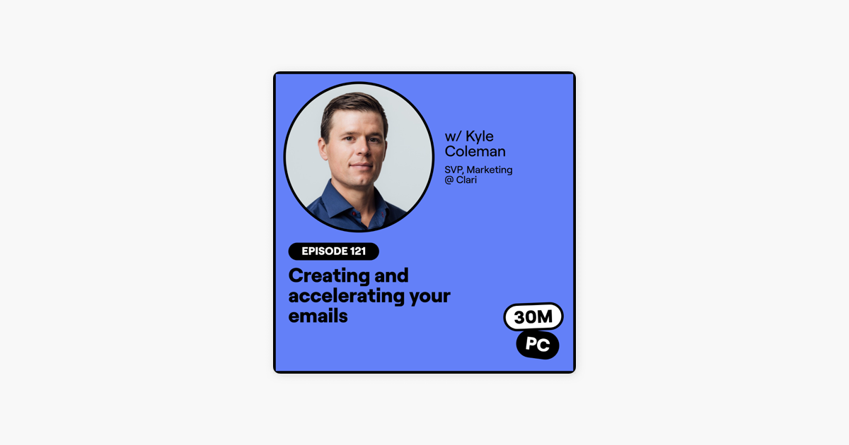 121: Creating and accelerating your emails (Kyle Coleman, SVP, Marketing @ Clari)