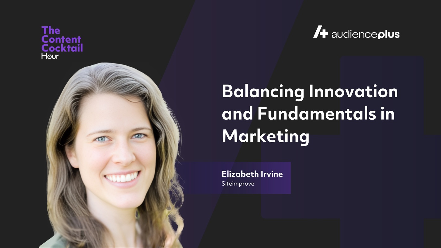 Balancing Innovation and Fundamentals in Marketing with Elizabeth Irvine, Siteimprove