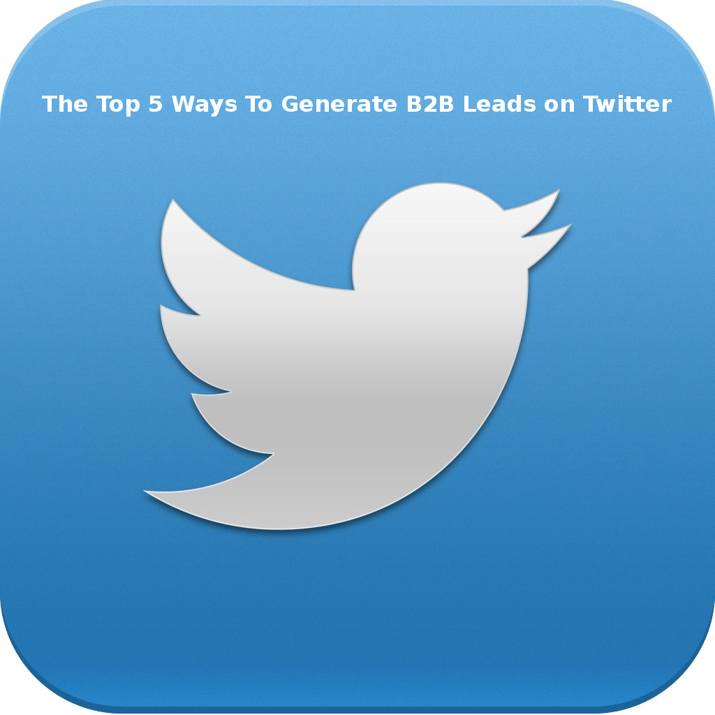 The Top 5 Ways To Generate B2B Leads on Twitter