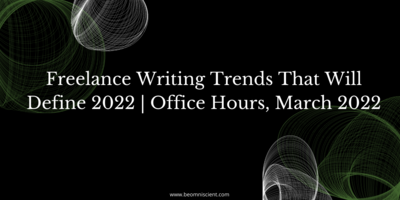 Freelance Writings Trends That Will Define 2022 | Office Hours, March 2022