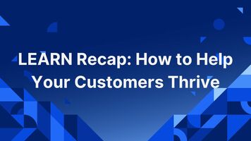 LEARN Recap: How to Help Your Customers Thrive