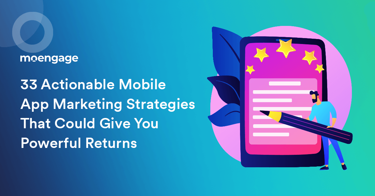 33 Actionable Mobile App Marketing Strategies That Could Give You Powerful Returns