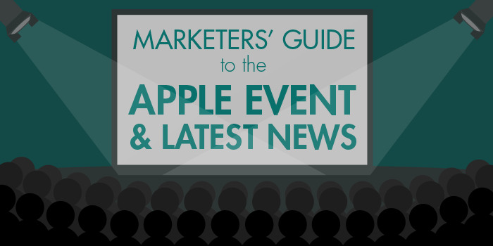 Marketers' Guide to the Apple Event and Latest News