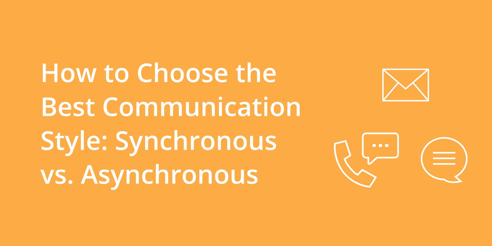 How to Choose the Best Communication Style: Synchronous vs. Asynchronous