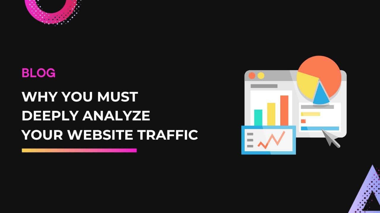 Why You Must Deeply Analyze Your Website Traffic