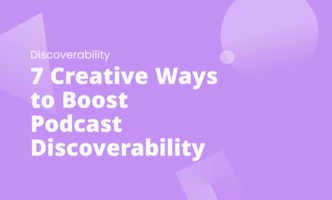 7 Creative Ways to Boost Podcast Discoverability