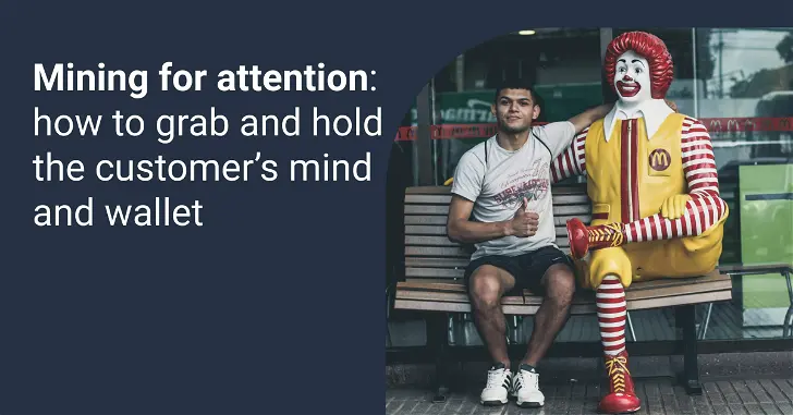 Mining for attention: how to grab and hold the customer's mind and wallet 