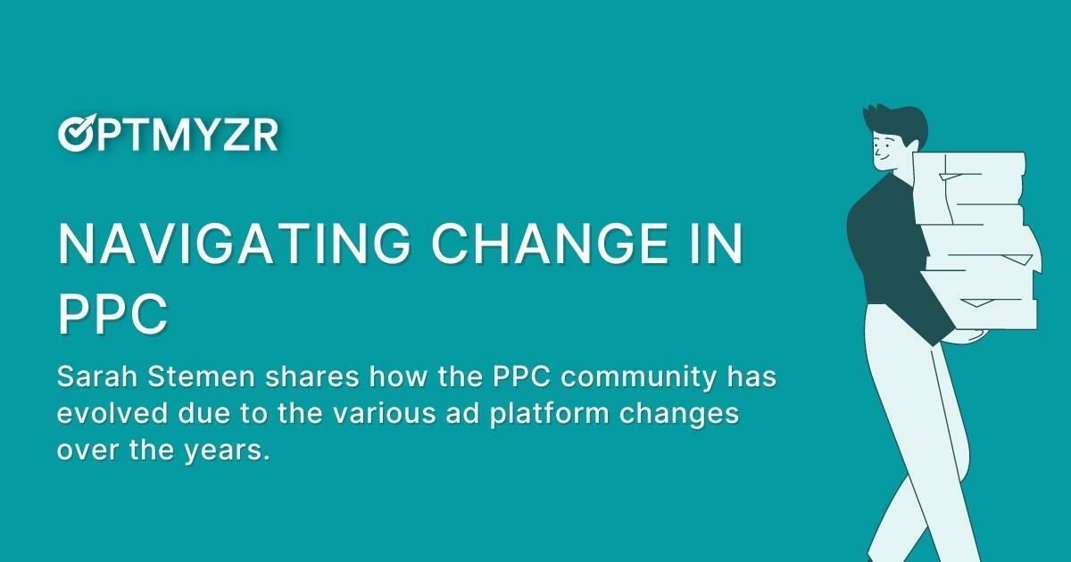Navigating Change in PPC: 6 Keys to Help PPC Marketers Adapt to Change