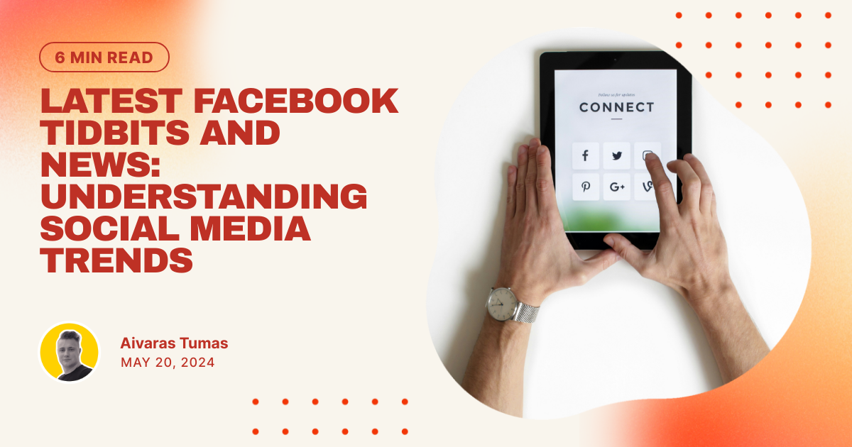 Latest Facebook Tidbits and News: Understanding Social Media Trends