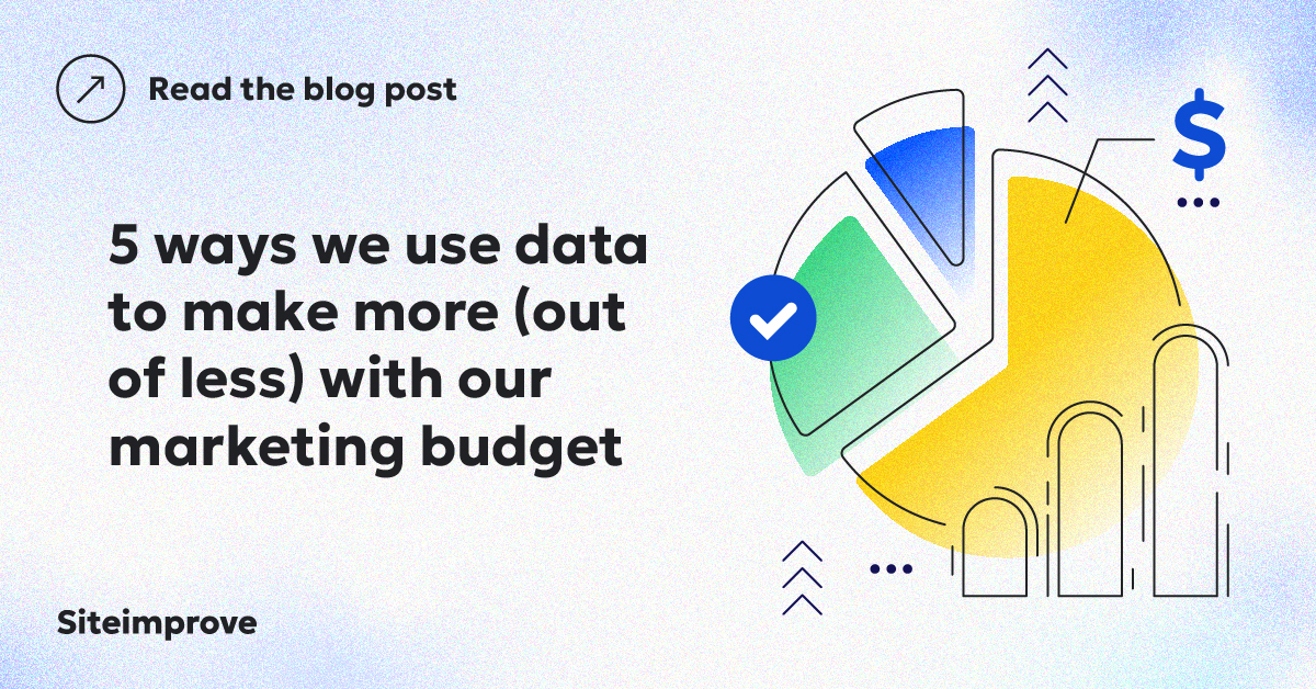 5 ways we use data to make more (out of less) with our marketing budget