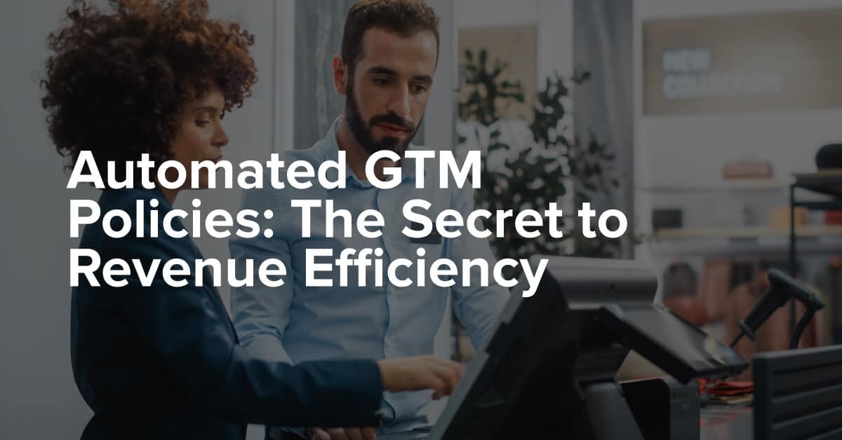 Automated GTM Policies: The Secret to Revenue Efficiency