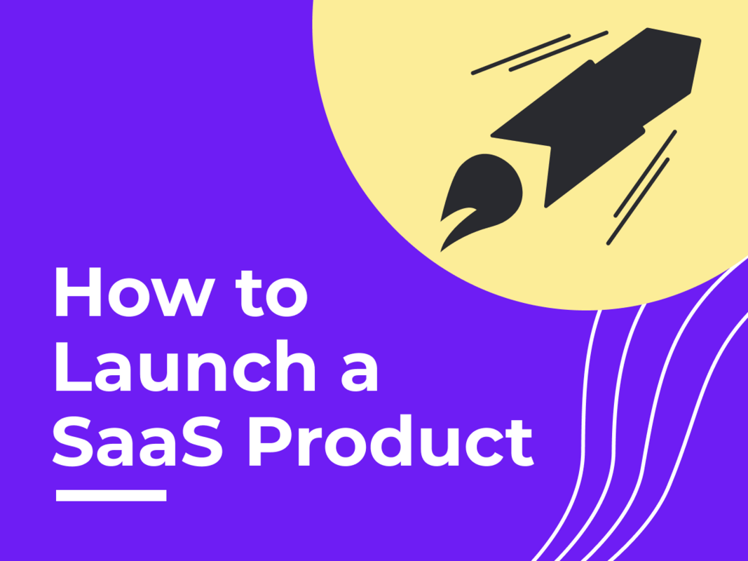 How to Launch a SaaS Product Successfully