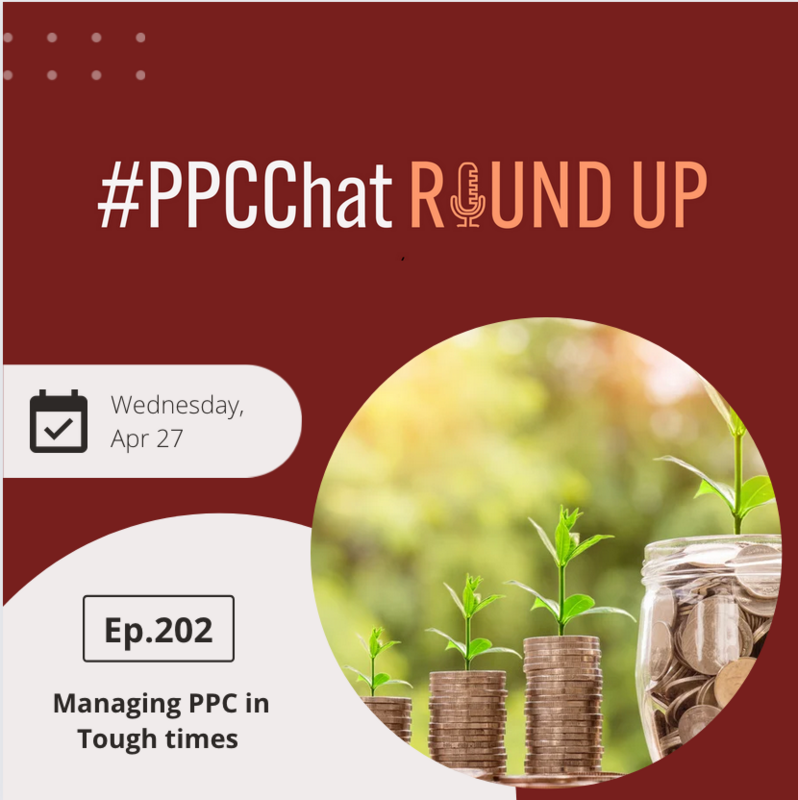 Managing PPC in Tough times | EP202 PPCChat Roundup