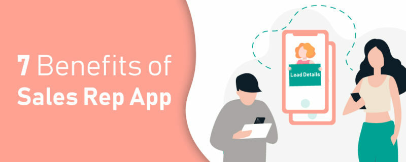 6 Benefits of a Sales Rep App for Your Field Team