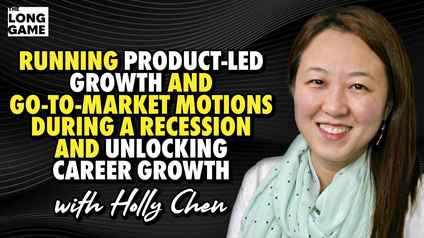 Running Product-Led Growth and Go-To-Market Motions During a Recession And Unlocking Career Growth with Holly Chen