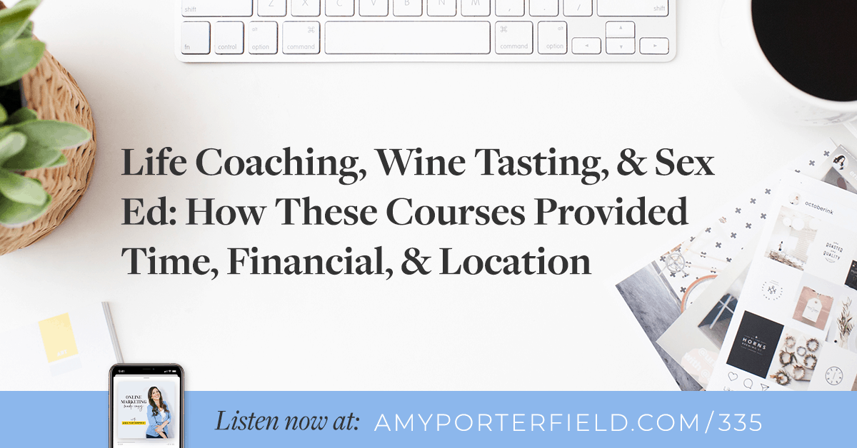 #335: Life Coaching, Wine Tasting, & Sex Ed: How These Courses Provided Time, Financial, & Location Freedom 