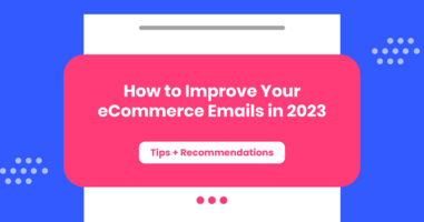 6 Ways to Improve Your eCommerce Emails in 2023