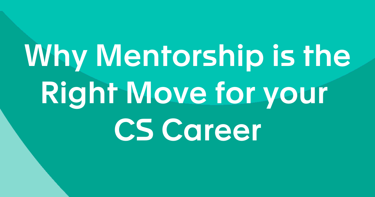 Why Mentorship is the Right Move for your CS Career