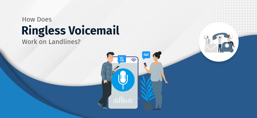 How does Ringless Voicemail work on Landlines? Is it Even Effective for Businesses?