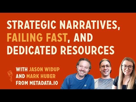 Strategic Narratives, Failing Fast, And Dedicated Resources | Jason Widup + Mark Huber @ Metadata.io