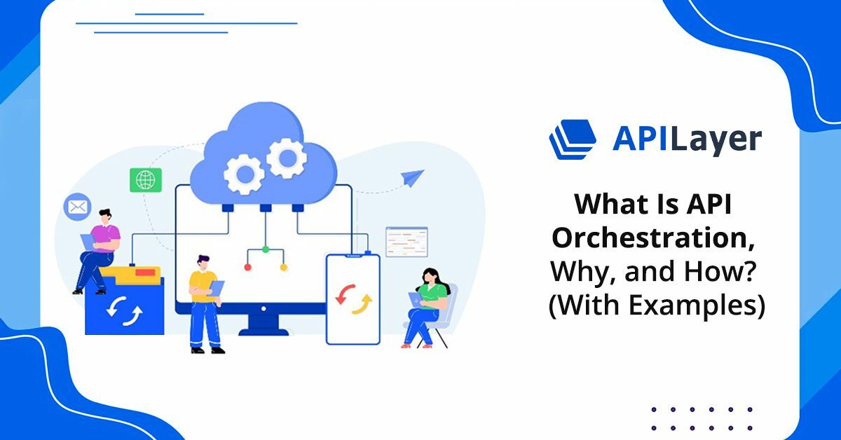 What Is API Orchestration, Why, and How? (With Examples)