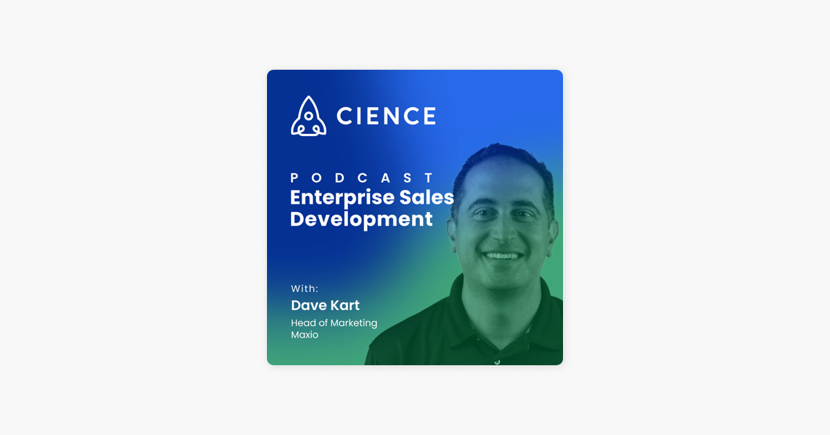 ‎Enterprise Sales Development (CIENCE): Maximizing BDR Success with Dave Kart on Apple Podcasts