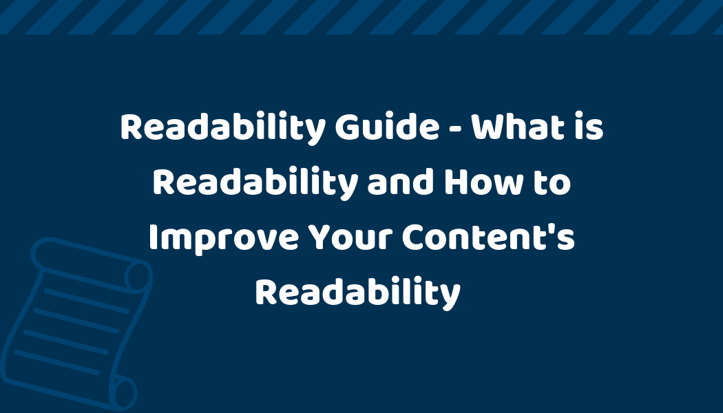 A Comprehensive Readability Guide: What is Readability and How to Improve Your Content's Readability?