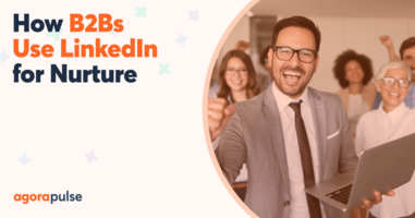 How B2Bs Successfully Use LinkedIn for Nurture Campaigns