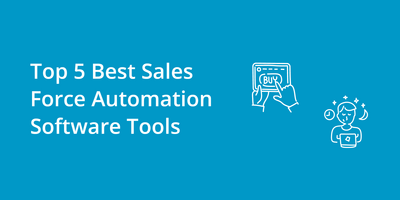 Top 5 Best Sales Force Automation Software Tools