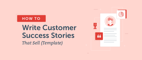 How to Write Customer Success Stories That Sell (Template)