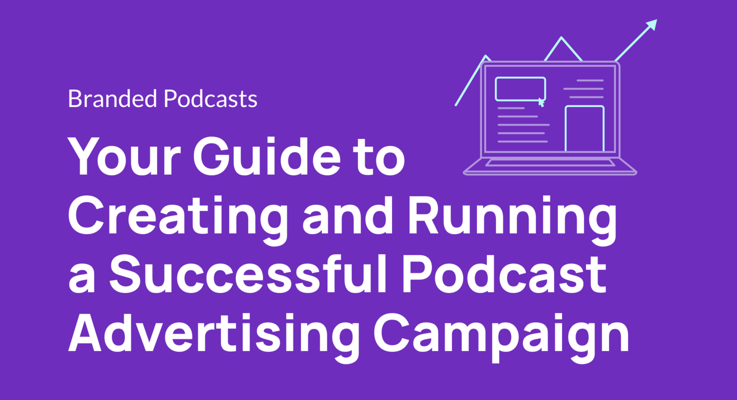 Your Guide to Creating and Running a Successful Podcast Advertising Campaign