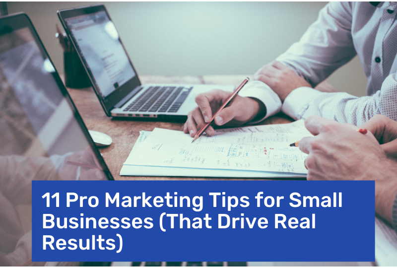 11 Pro Marketing Tips for Small Businesses (That Drive Real Results)
