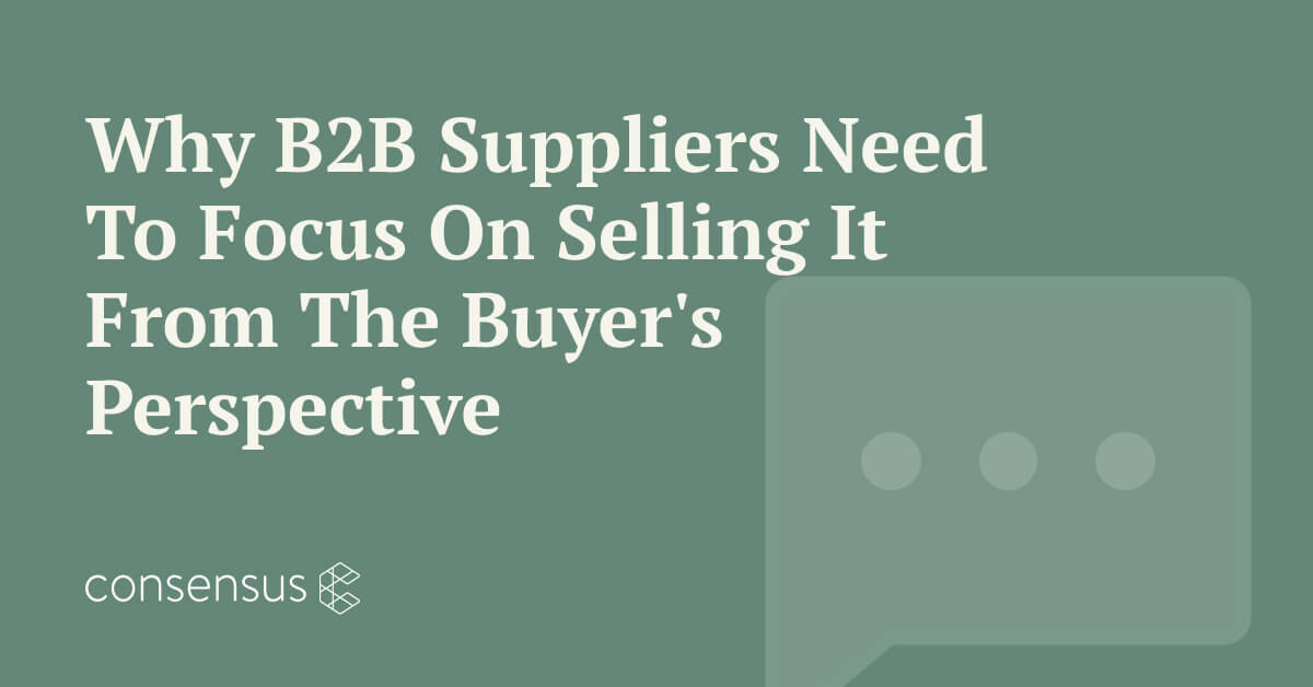 Why B2B suppliers need to focus on selling from the buyer's perspective
