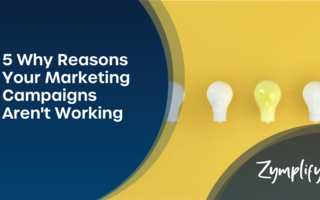 5 Reasons Why Your Marketing Campaigns Aren't Working | Zymplify