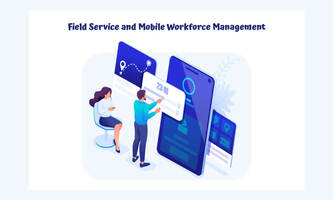 What is Field Service and Mobile Workforce Management?