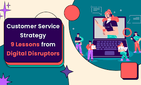 Customer Service Strategy: 9 Lessons from Digital Disruptors