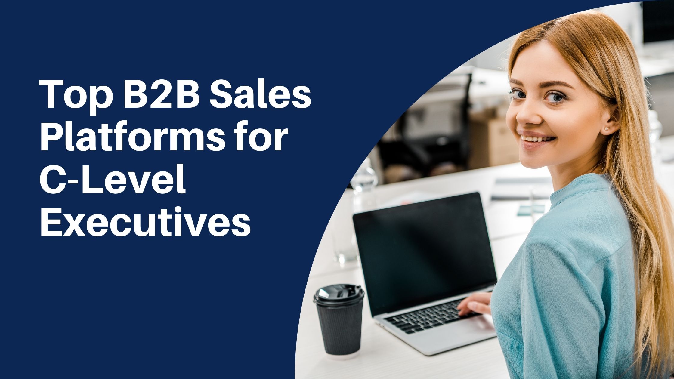 Top B2B Sales Platforms for C-Level Executives