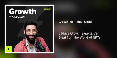 8 Plays Growth Experts Can Steal from the World of NFTs