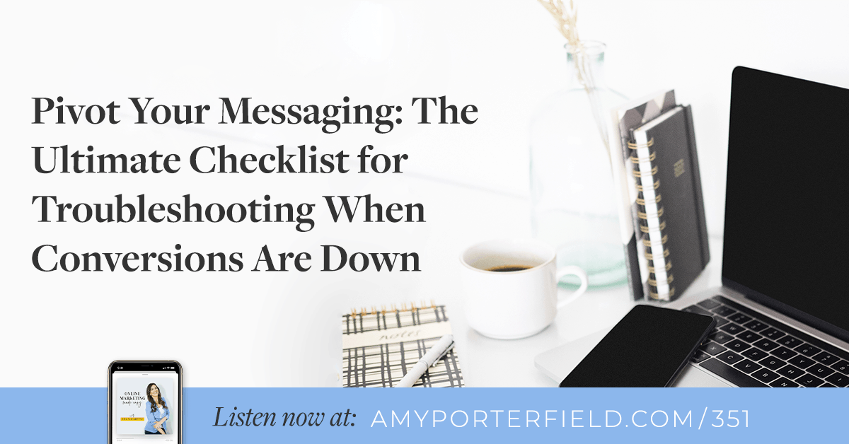 #351: Pivot Your Messaging: The Ultimate Checklist for Troubleshooting When Conversions Are Down 