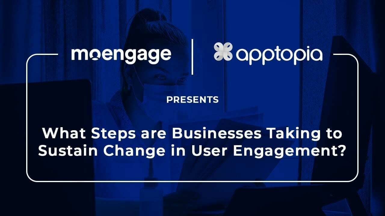 What Steps are Businesses Taking to Sustain Change in User Engagement?