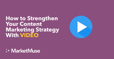 How to Strengthen Your Content Marketing Strategy With Video